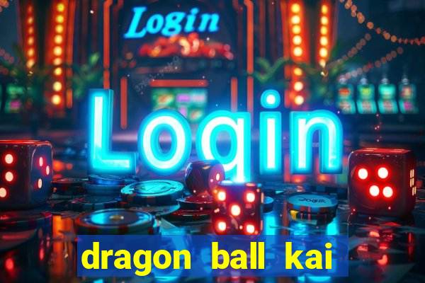 dragon ball kai legendado download